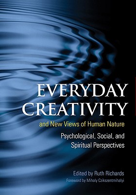 Everyday Creativity and New Views of Human Nature: Psychological, Social and Spiritual Perspectives - Ruth Richards