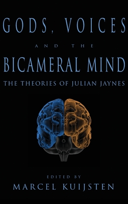 Gods, Voices, and the Bicameral Mind: The Theories of Julian Jaynes - Marcel Kuijsten