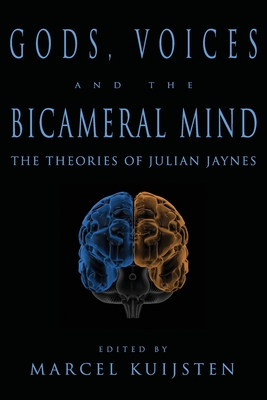 Gods, Voices, and the Bicameral Mind: The Theories of Julian Jaynes - Marcel Kuijsten