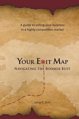 Your Exit Map: Navigating the Boomer Bust - John F. Dini