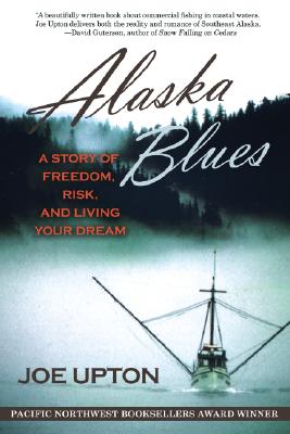 Alaska Blues: A Story of Freedom, Risk, and Living Your Dream - Joe Upton