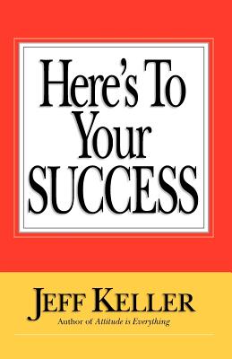Here's To Your SUCCESS - Jeff Keller