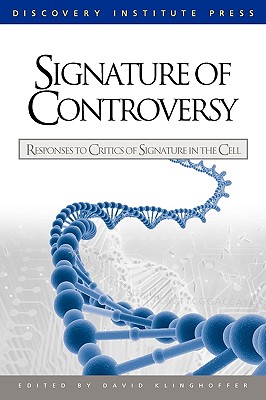 Signature of Controversy: Responses to Critics of Signature in the Cell - David Klinghoffer