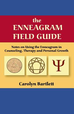 The Enneagram Field Guide, Notes on Using the Enneagram in Counseling, Therapy and Personal Growth - Carolyn S. Bartlett