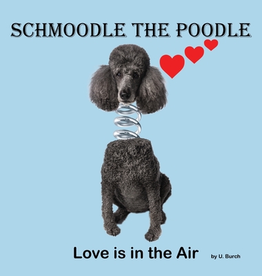 Schmoodle the Poodle - Love is in the Air - U. Burch