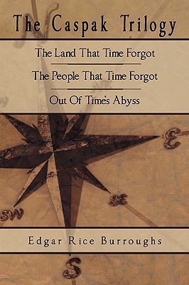 The Caspak Trilogy: The Land That Time Forgot, The People That Time Forgot, Out Of Time's Abyss - Edgar Rice Burroughs