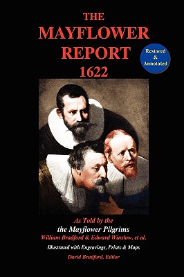 The Mayflower Report,1622: As Told by the Mayflower Pilgrims (Restored & Annotated; Illustrated w/Engravings, Prints & Maps) - William Bradford