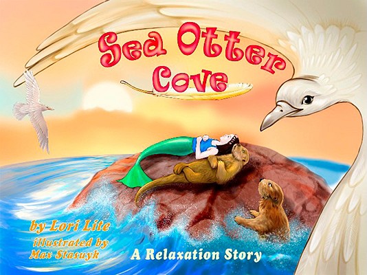 Sea Otter Cove: A Stress Management Story for Children Introducing Diaphragmatic Breathing to Lower Anxiety and Control Anger, - Lori Lite