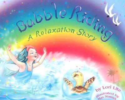 Bubble Riding: A Relaxation Story Teaching Children a Visualization Technique to See Positive Outcomes, While Lowering Stress - Lori Lite