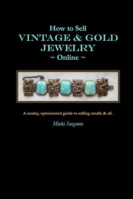 How to Sell Vintage & Gold Jewelry Online: A snarky, opinionated guide to selling smalls and all. - Micki Suzanne
