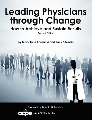 Leading Physicians Through Change: How to Achieve and Sustain Results - Mary Jane Kornacki