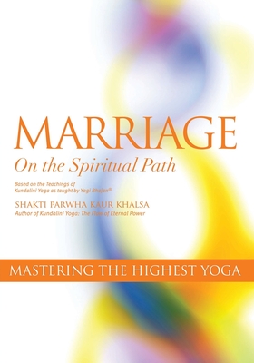 Marriage On The Spiritual Path: Mastering the Highest Yoga - Kundalini Research Institute