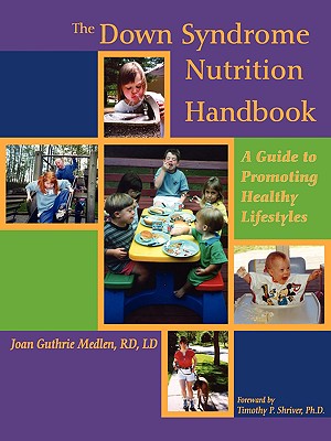 The Down Syndrome Nutrition Handbook: A Guide to Promoting Healthy Lifestyles - Joan E. Guthrie Medlen