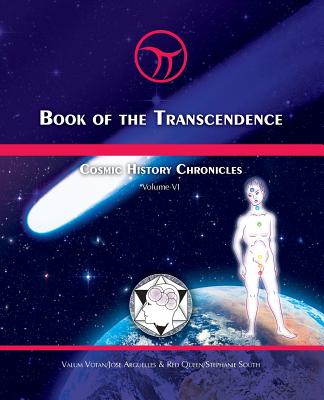 Book of the Transcendence: Cosmic History Chronicles Volume VI - Time and the New Universe of Mind - Jose Arguelles