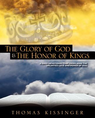 The Glory Of God And The Honor Of Kings - Thomas Mark Kissinger