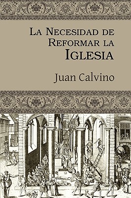 La Necesidad de Reformar La Iglesia - Juan Calvino