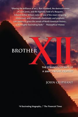 Brother XII: The Strange Odyssey of a 20th-century Prophet - John Oliphant