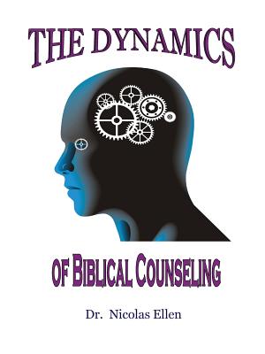 The Dynamics of Biblical Counseling - Nicolas Ellen