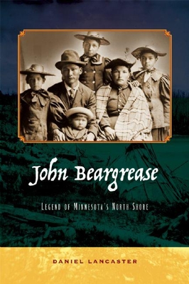 John Beargrease: Legend of Minnesota's North Shore - Daniel Lancaster