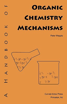 A Handbook of Organic Chemistry Mechanisms - Peter Wepplo