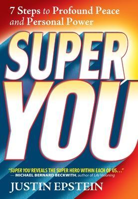 Super You: 7 Steps to Profound Peace and Personal Power - Justin Epstein