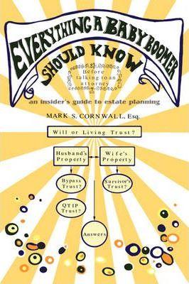 Everything a Baby Boomer Should Know: An Insider's Guide to Estate Planning - Mark S. Cornwall