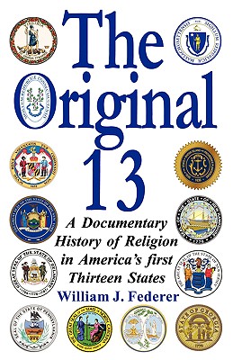 The Original 13: A Documentary History of Religion in America's First Thirteen States - William J. Federer
