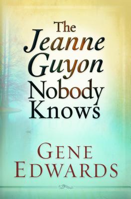 Jeanne Guyon Nobody Knows - Gene Edwards