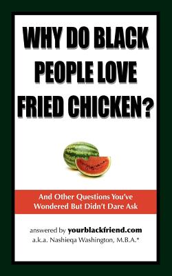 Why Do Black People Love Fried Chicken? and Other Questions You've Wondered But Didn't Dare Ask - Nashieqa Washington