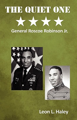 The Quiet One - General Roscoe Robinson, Jr. - Leon L. Haley