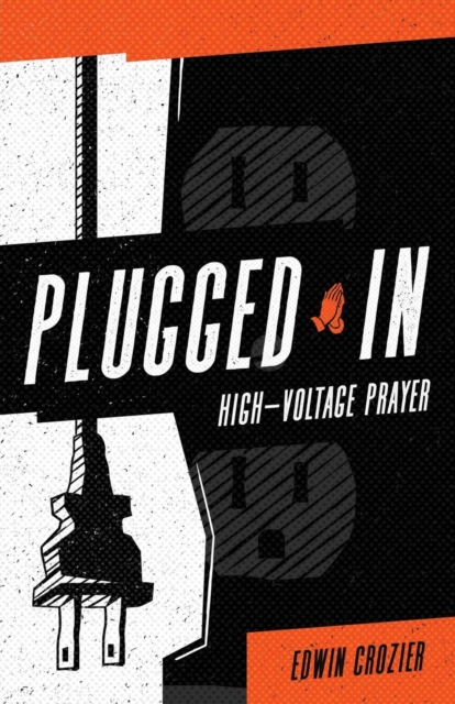 Plugged in: High Voltage Prayer - Edwin L. Crozier