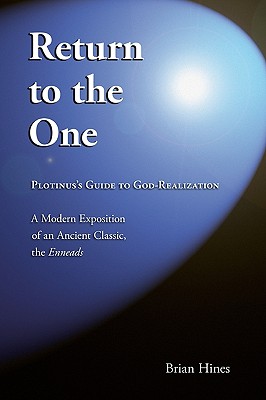 Return To The One: Plotinus's Guide To God-Realization - Brian Hines