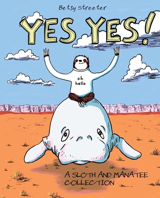 Yes Yes! A Sloth And Manatee Collection - Betsy Streeter