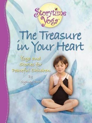 The Treasure in Your Heart: Yoga and Stories for Peaceful Children - Sydney Solis