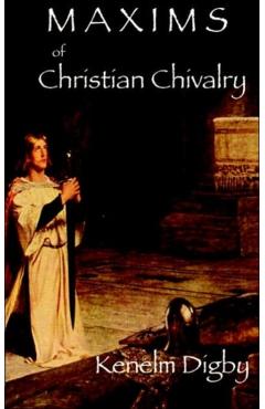 Maxims of Christian Chivalry - Kenelm Henry Digby