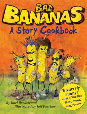 Bad Bananas: A Story Cookbook for Kids - Jeff Faerber