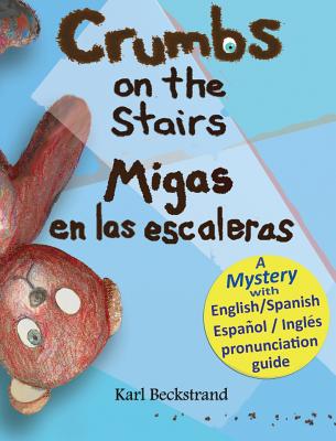 Crumbs on the Stairs - Migas en las escaleras: A Mystery in English & Spanish - Karl Beckstrand