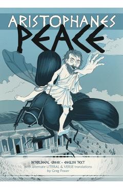 Coperta cărții 'Aristophanes PEACE: Interlineal GREEK-ENGLISH text, with alternate LITERAL & VERSE translations - Greg Fraser'