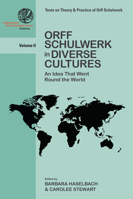 Orff Schulwerk in Diverse Cultures: An Idea That Went Round the World - Barbara Haselbach