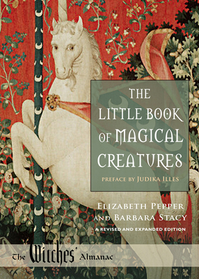 The Little Book of Magical Creatures: A Revised and Expanded Edition - Elizabeth Pepper