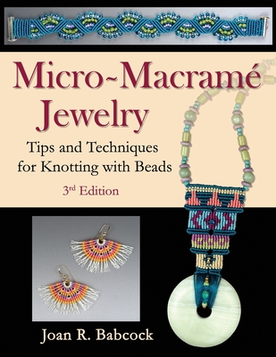 Micro-Macramé Jewelry: Tips and Techniques for Knotting with Beads - Jeff Babcock
