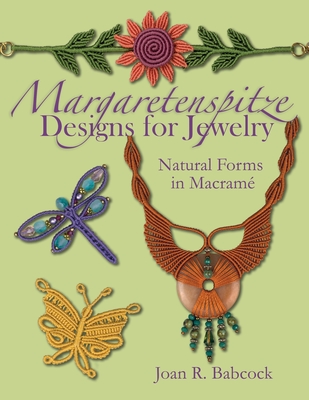 Margaretenspitze Designs for Jewelry: Natural Forms in Macrame - Jeff Babcock