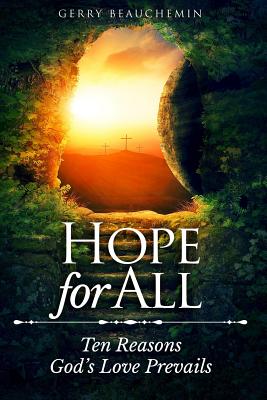 Hope for All: Ten Reasons God's Love Prevails - Gerry Beauchemin