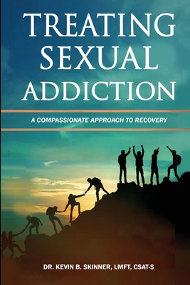 Treating Sexual Addiction: A Compassionate Approach to Recovery - Kevin B. Skinner
