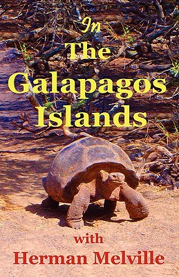 In the Galapagos Islands with Herman Melville, the Encantadas or Enchanted Isles - Herman Melville