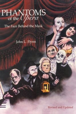 Phantoms of the Opera: The Face Behind the Mask - John L. Flynn