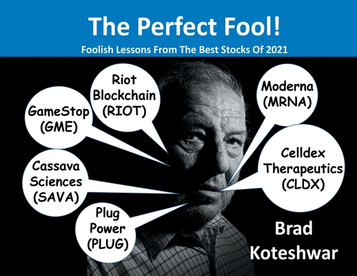 The Perfect Fool!: Foolish Lessons From The Best Stocks Of 2021 - Brad Koteshwar