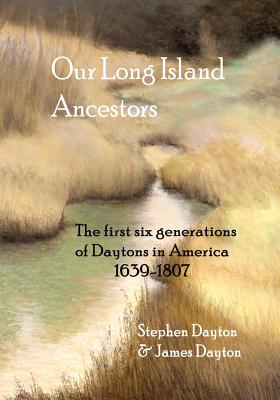 Our Long Island Ancestors: The First Six Generations of Daytons in America 1639-1807 - Stephen Dayton