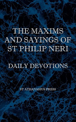 The Maxims and Sayings of St Philip Neri - St Philip Neri