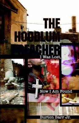 The Hoodlum Preacher: I Was Lost, Now I Am Found - Burton Jr. Barr